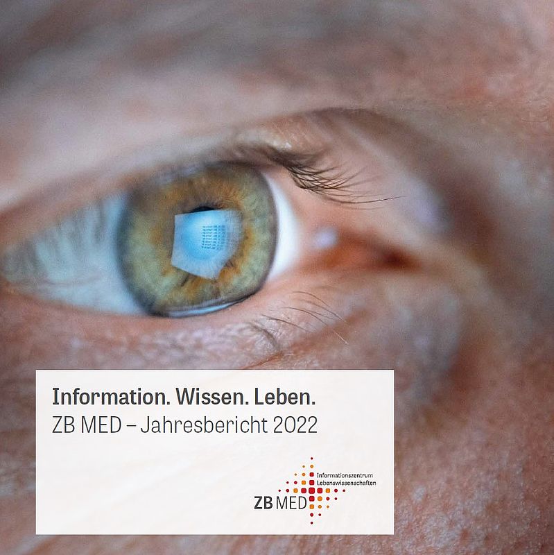 Cover of the ZB MED Annual Report entitled: Information. Wissen. Leben. ZB MED-Jahresbericht 2022. The cover shows a close-up of an eye reflecting a computer screen.